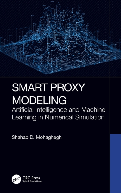 Smart Proxy Modeling : Artificial Intelligence and Machine Learning in Numerical Simulation, Hardback Book