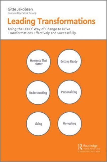 Leading Transformations : Using the LEGO® Way of Change to Drive Transformations Effectively and Successfully, Hardback Book