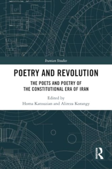 Poetry and Revolution : The Poets and Poetry of the Constitutional Era of Iran, Paperback / softback Book
