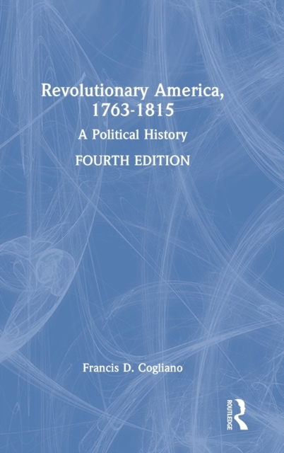 Revolutionary America, 1763-1815 : A Political History, Hardback Book
