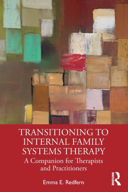 Transitioning to Internal Family Systems Therapy : A Companion for Therapists and Practitioners, Paperback / softback Book