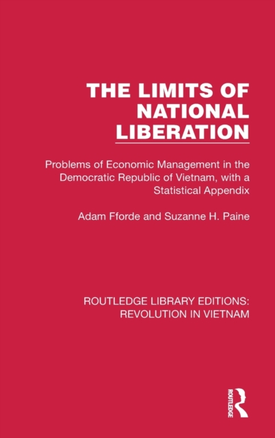 The Limits of National Liberation : Problems of Economic Management in the Democratic Republic of Vietnam, with a Statistical Appendix, Hardback Book