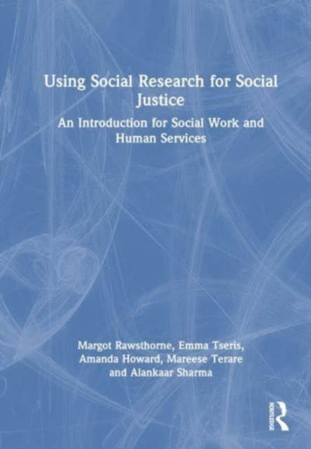 Using Social Research for Social Justice : An Introduction for Social Work and Human Services, Hardback Book