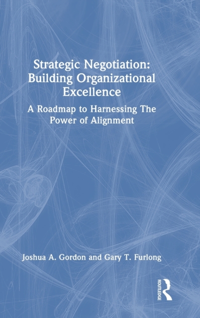 Strategic Negotiation: Building Organizational Excellence : A Roadmap to Harnessing The Power of Alignment, Hardback Book