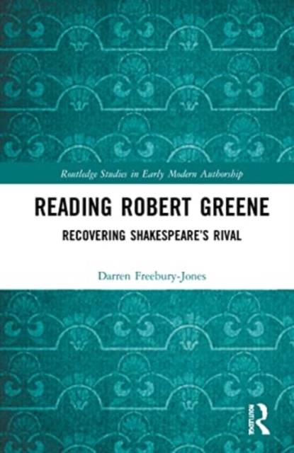 Reading Robert Greene : Recovering Shakespeare’s Rival, Paperback / softback Book