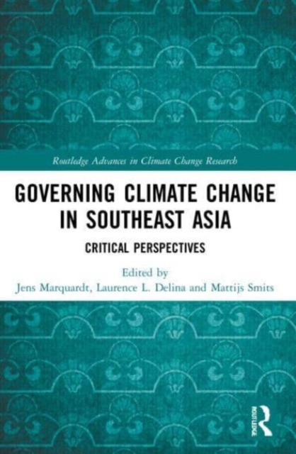 Governing Climate Change in Southeast Asia : Critical Perspectives, Paperback / softback Book