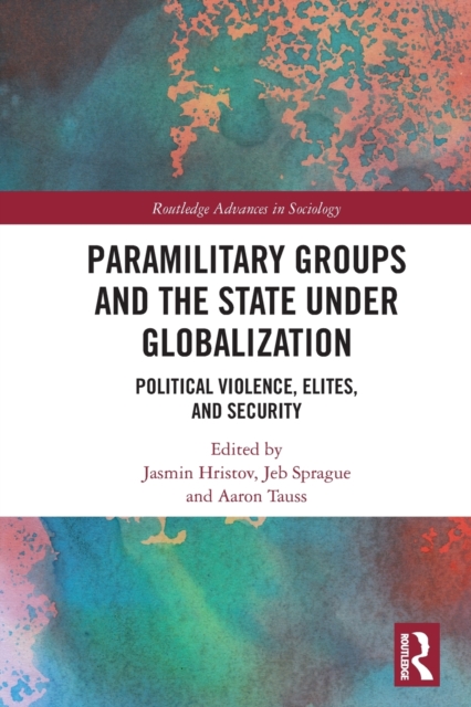 Paramilitary Groups and the State under Globalization : Political Violence, Elites, and Security, Paperback / softback Book