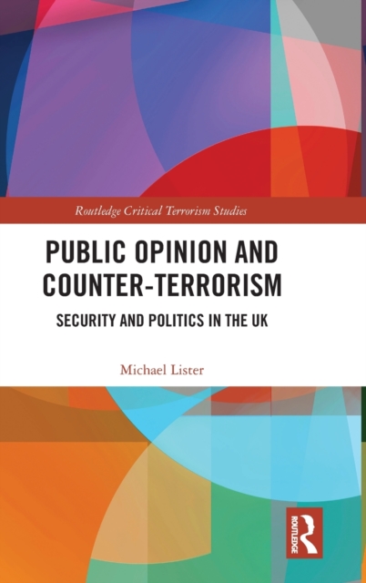 Public Opinion and Counter-Terrorism : Security and Politics in the UK, Hardback Book