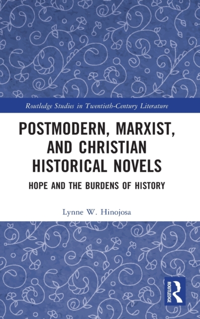 Postmodern, Marxist, and Christian Historical Novels : Hope and the Burdens of History, Hardback Book