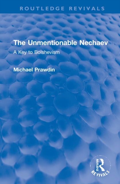 The Unmentionable Nechaev : A Key to Bolshevism, Hardback Book