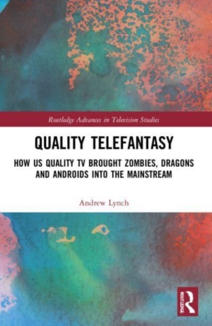 Quality Telefantasy : How US Quality TV Brought Zombies, Dragons and Androids into the Mainstream, Paperback / softback Book