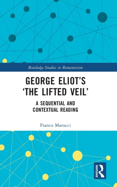 George Eliot’s ‘The Lifted Veil’ : A Sequential and Contextual Reading, Hardback Book