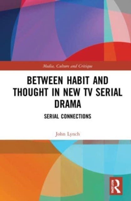 Between Habit and Thought in New TV Serial Drama : Serial Connections, Paperback / softback Book
