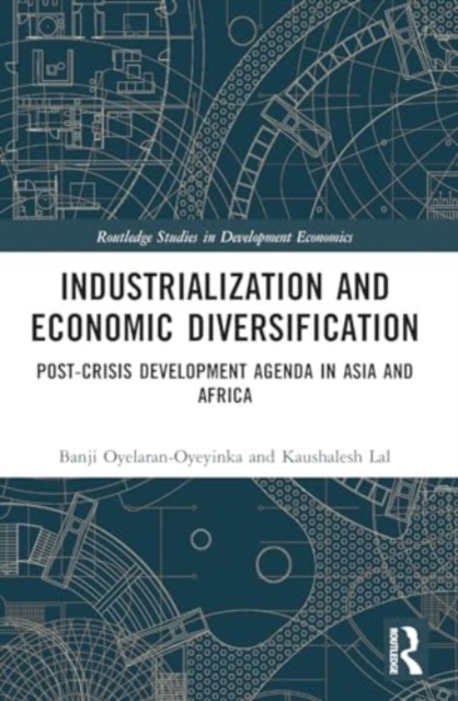 Industrialization and Economic Diversification : Post-Crisis Development Agenda in Asia and Africa, Paperback / softback Book