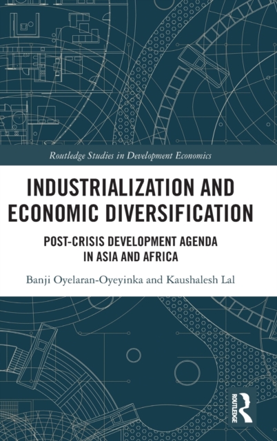 Industrialization and Economic Diversification : Post-Crisis Development Agenda in Asia and Africa, Hardback Book