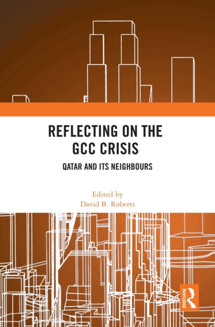 Reflecting on the GCC Crisis : Qatar and Its Neighbours, Hardback Book