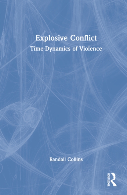 Explosive Conflict : Time-Dynamics of Violence, Hardback Book