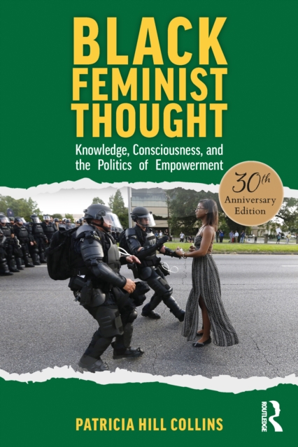 Black Feminist Thought, 30th Anniversary Edition : Knowledge, Consciousness, and the Politics of Empowerment, Paperback / softback Book