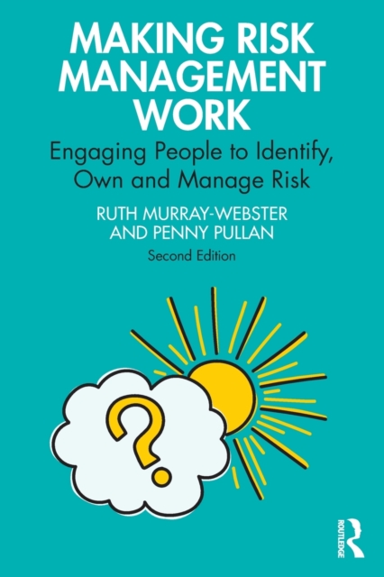 Making Risk Management Work : Engaging People to Identify, Own and Manage Risk, Paperback / softback Book