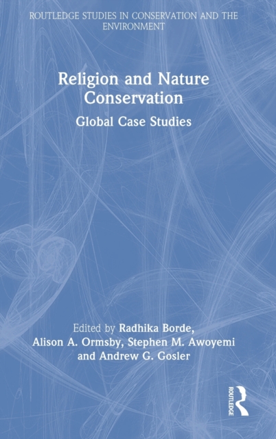 Religion and Nature Conservation : Global Case Studies, Hardback Book