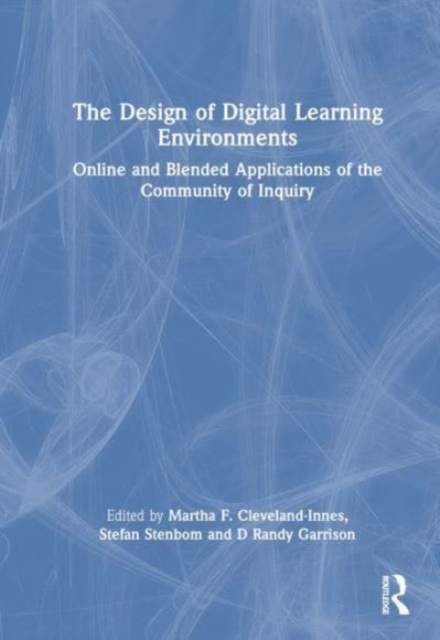 The Design of Digital Learning Environments : Online and Blended Applications of the Community of Inquiry, Hardback Book