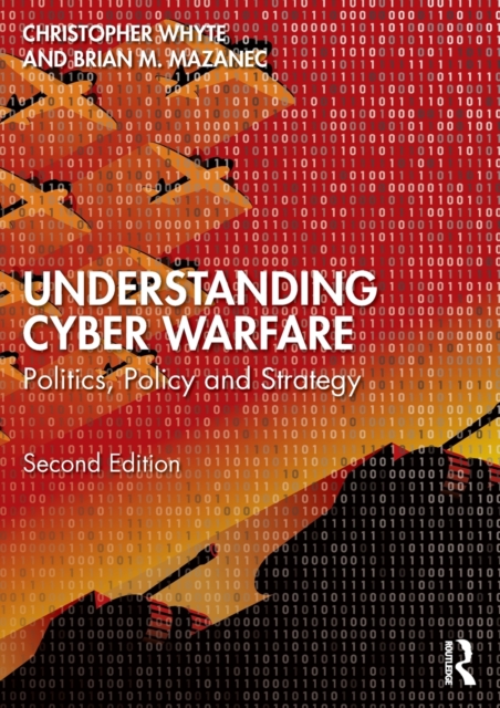 Understanding Cyber-Warfare : Politics, Policy and Strategy, Paperback / softback Book