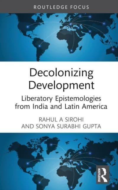 Decolonizing Development : Liberatory Epistemologies from India and Latin America, Hardback Book