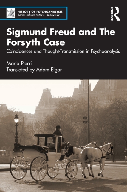 Sigmund Freud and The Forsyth Case : Coincidences and Thought-Transmission in Psychoanalysis, Paperback / softback Book