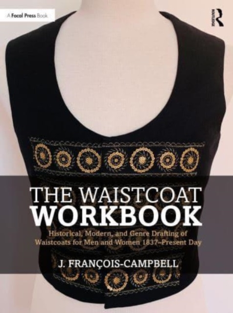 The Waistcoat Workbook : Historical, Modern and Genre Drafting of Waistcoats for Men and Women 1837 – Present Day, Paperback / softback Book