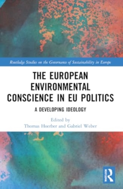 The European Environmental Conscience in EU Politics : A Developing Ideology, Paperback / softback Book