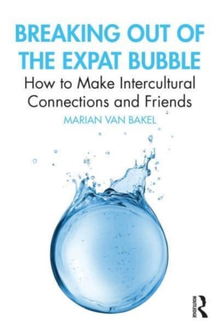 Breaking out of the Expat Bubble : How to Make Intercultural Connections and Friends, Paperback / softback Book