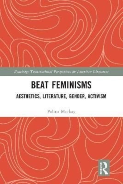 Beat Feminisms : Aesthetics, Literature, Gender, Activism, Paperback / softback Book