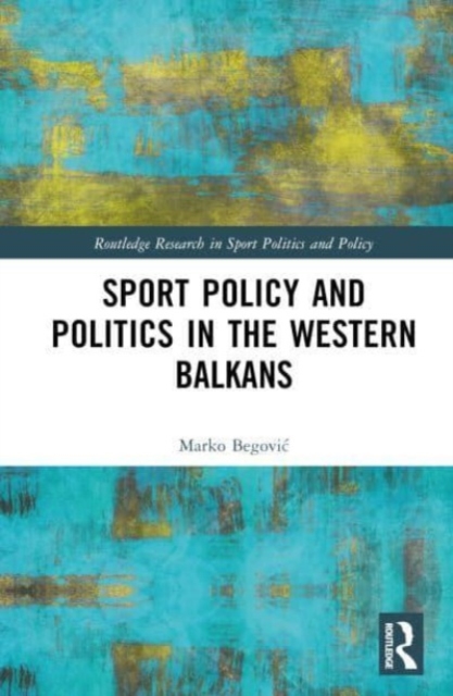 Sports Policy and Politics in the Western Balkans, Hardback Book
