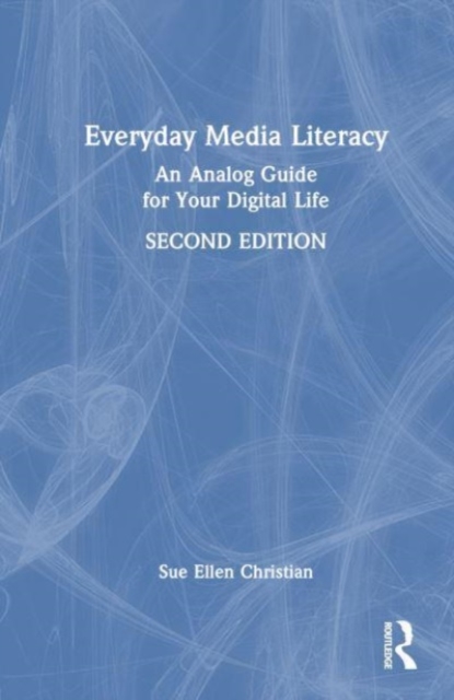 Everyday Media Literacy : An Analog Guide for Your Digital Life, Hardback Book