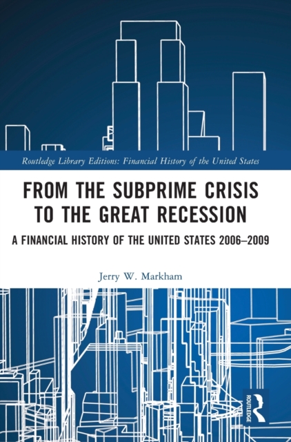 From the Subprime Crisis to the Great Recession : A Financial History of the United States 2006-2009, Hardback Book