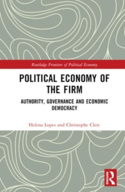Political Economy of the Firm : Authority, Governance, and Economic Democracy, Hardback Book