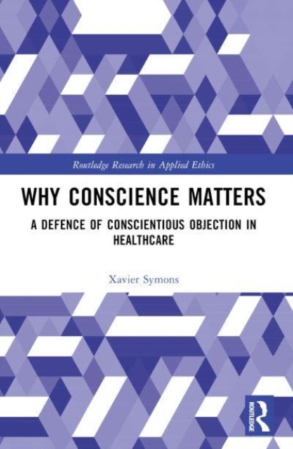 Why Conscience Matters : A Defence of Conscientious Objection in Healthcare, Paperback / softback Book