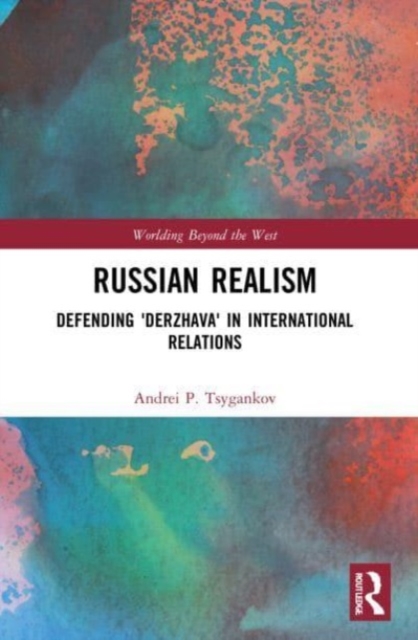 Russian Realism : Defending 'Derzhava' in International Relations, Paperback / softback Book