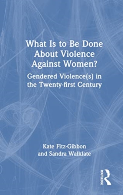 What Is to Be Done About Violence Against Women? : Gendered Violence(s) in the Twenty-first Century, Hardback Book