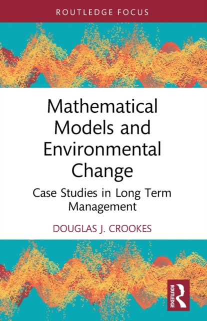 Mathematical Models and Environmental Change : Case Studies in Long Term Management, Paperback / softback Book
