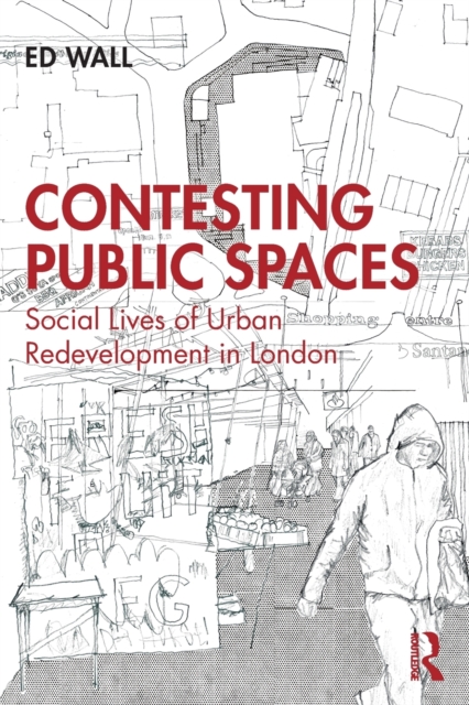 Contesting Public Spaces : Social Lives of Urban Redevelopment in London, Paperback / softback Book