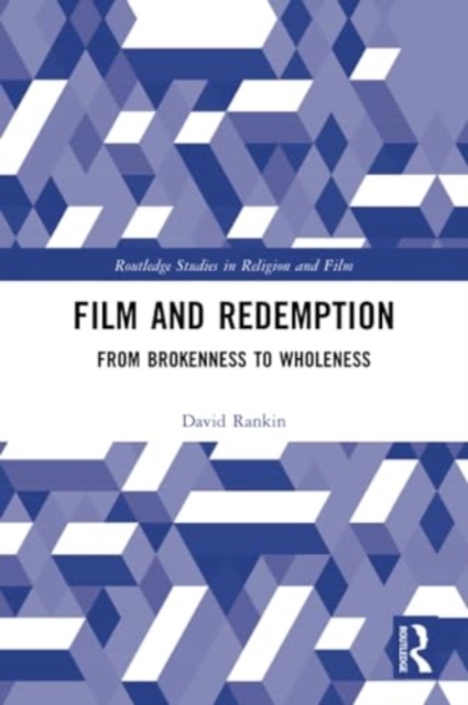 Film and Redemption : From Brokenness to Wholeness, Paperback / softback Book