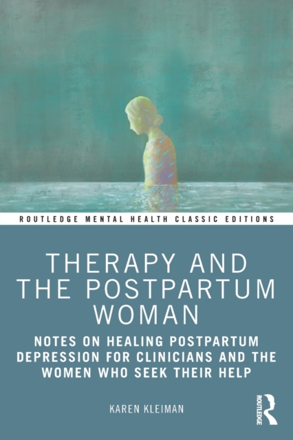 Therapy and the Postpartum Woman : Notes on Healing Postpartum Depression for Clinicians and the Women Who Seek their Help, Paperback / softback Book