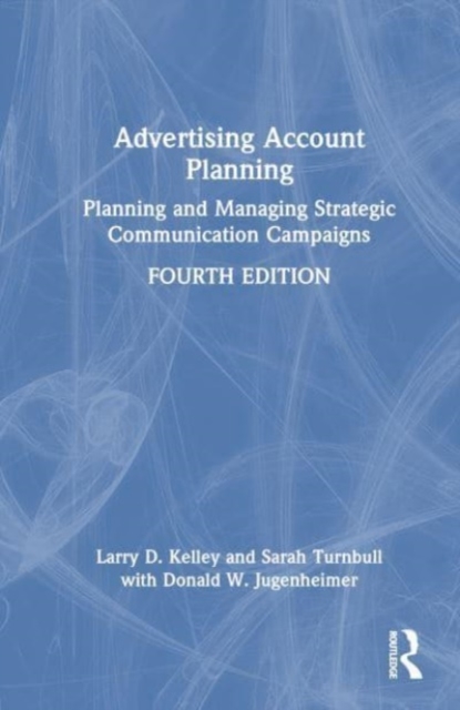 Advertising Account Planning : Planning and Managing Strategic Communication Campaigns, Hardback Book