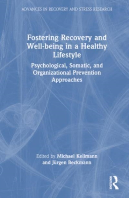 Fostering Recovery and Well-being in a Healthy Lifestyle : Psychological, Somatic, and Organizational Prevention Approaches, Hardback Book