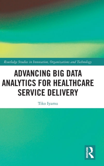 Advancing Big Data Analytics for Healthcare Service Delivery, Hardback Book