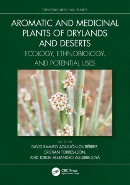 Aromatic and Medicinal Plants of Drylands and Deserts : Ecology, Ethnobiology, and Potential Uses, Hardback Book