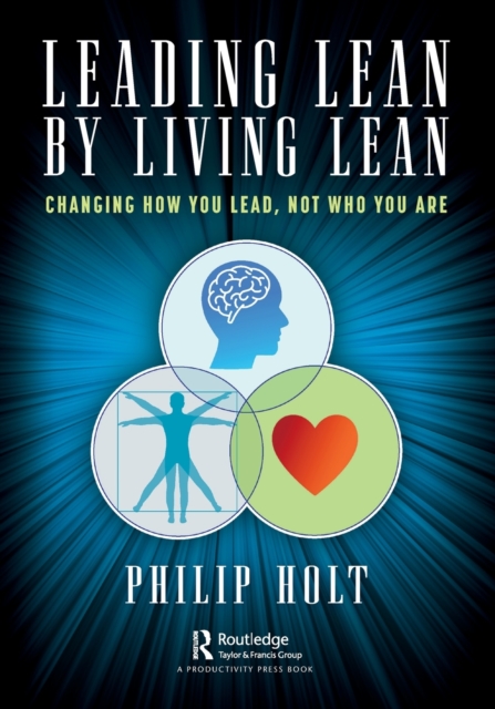 Leading Lean by Living Lean : Changing How You Lead, Not Who You Are, Paperback / softback Book
