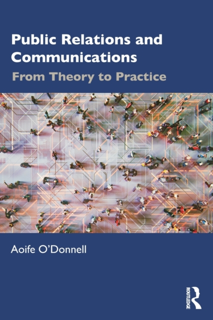 Public Relations and Communications : From Theory to Practice, Paperback / softback Book