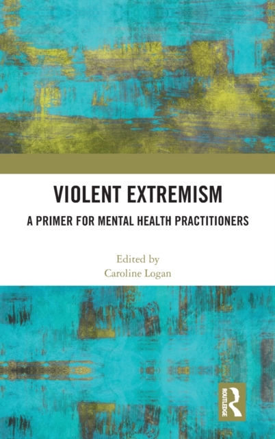 Violent Extremism : A Primer for Mental Health Practitioners, Hardback Book